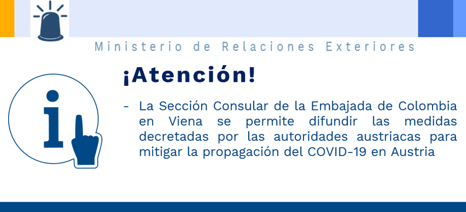 La Sección Consular de la Embajada de Colombia en Viena se permite difundir las medidas decretadas por las autoridades austriacas para mitigar la propagación del COVID-19 en Austria
