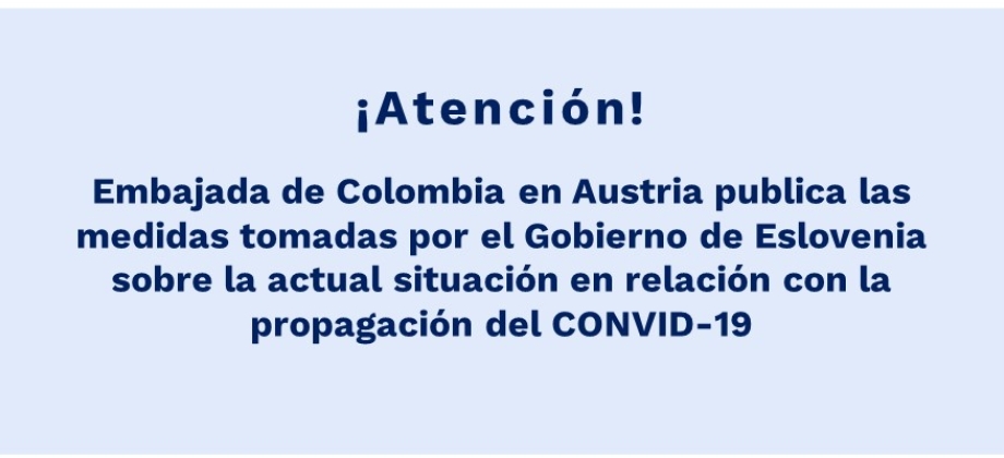 Embajada de Colombia en Austria publica las medidas tomadas por el Gobierno de Eslovenia sobre la actual situación en relación con la propagación del CONVID